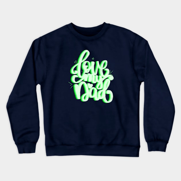 Love my dad-green version Crewneck Sweatshirt by Miruna Mares